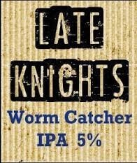Late Knights - Worm Catcher